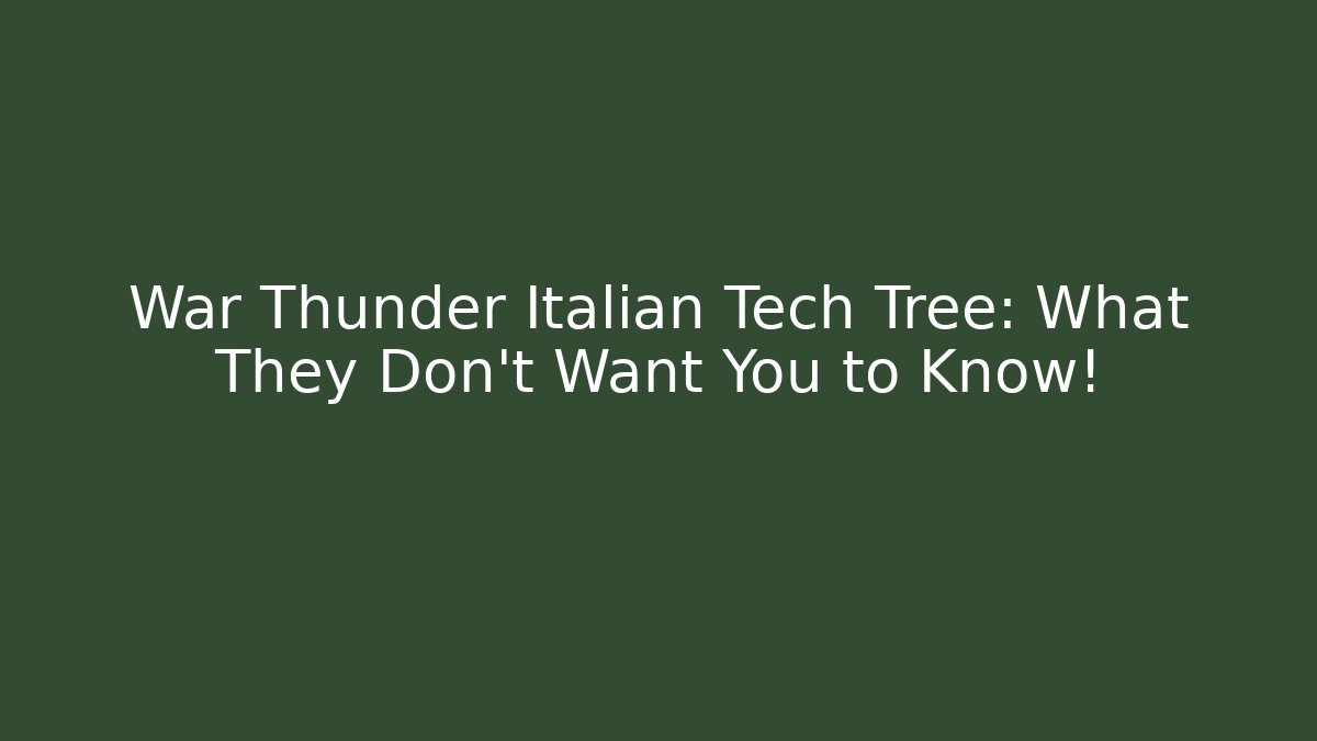 War Thunder Italian Tech Tree: What They Don't Want You to Know!