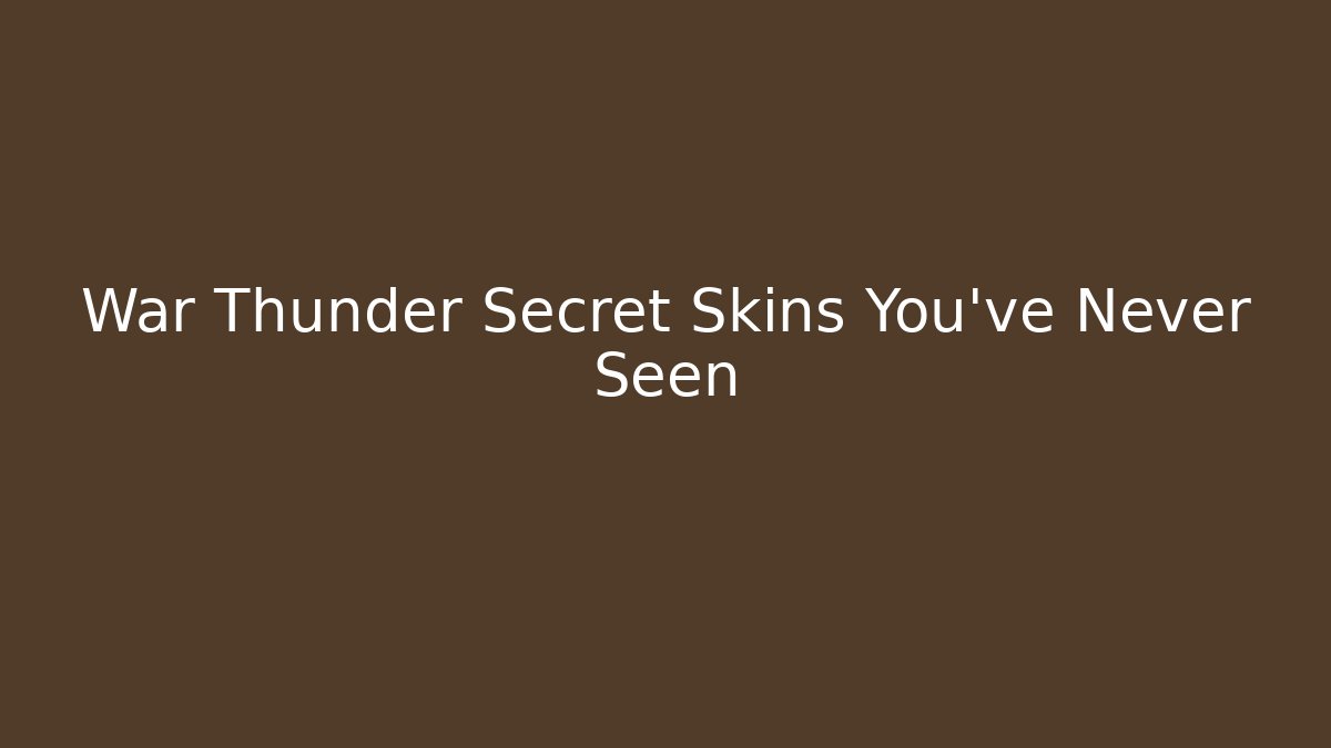 War Thunder Secret Skins You've Never Seen