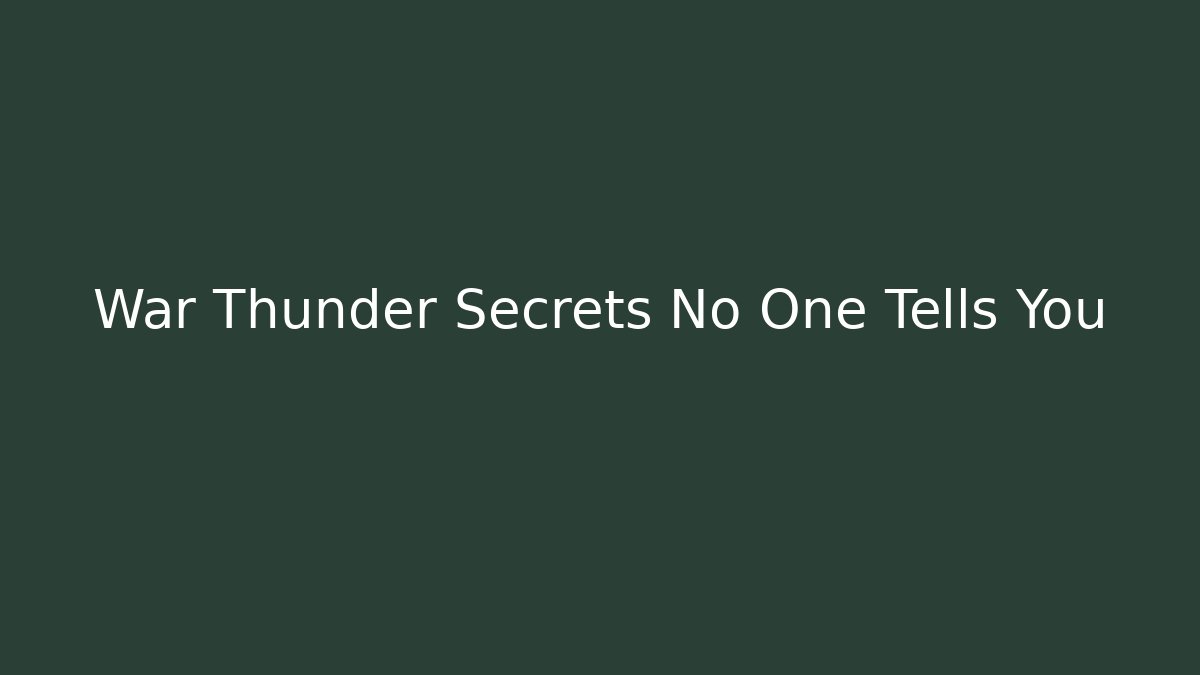 War Thunder Secrets No One Tells You