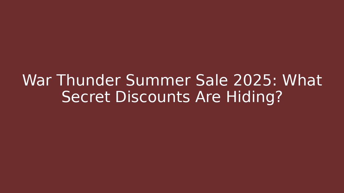 War Thunder Summer Sale 2025: What Secret Discounts Are Hiding?