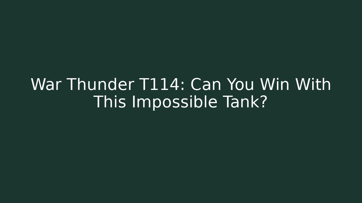 War Thunder T114: Can You Win With This Impossible Tank?