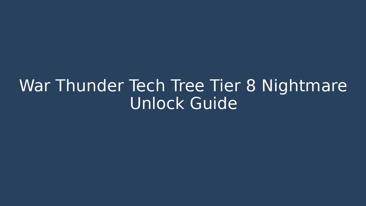 War Thunder Tech Tree Tier 8 Nightmare Unlock Guide