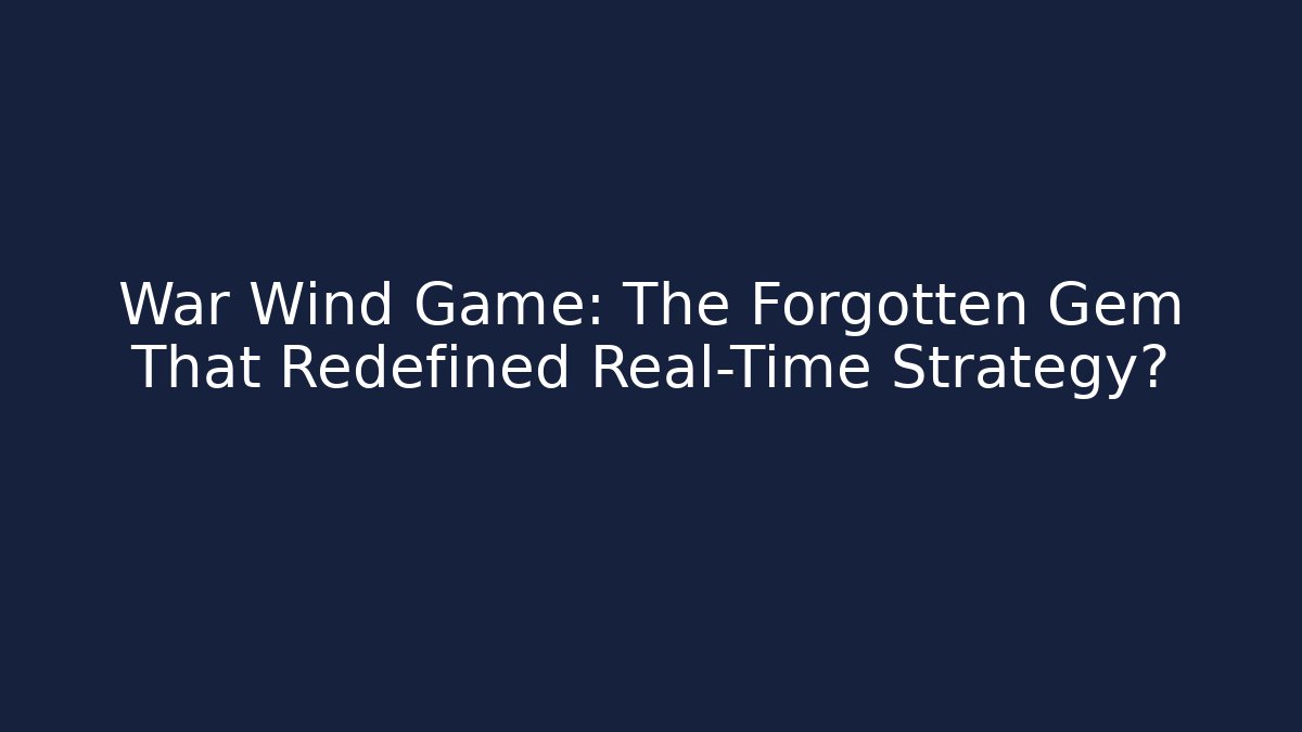 War Wind Game: The Forgotten Gem That Redefined Real-Time Strategy?