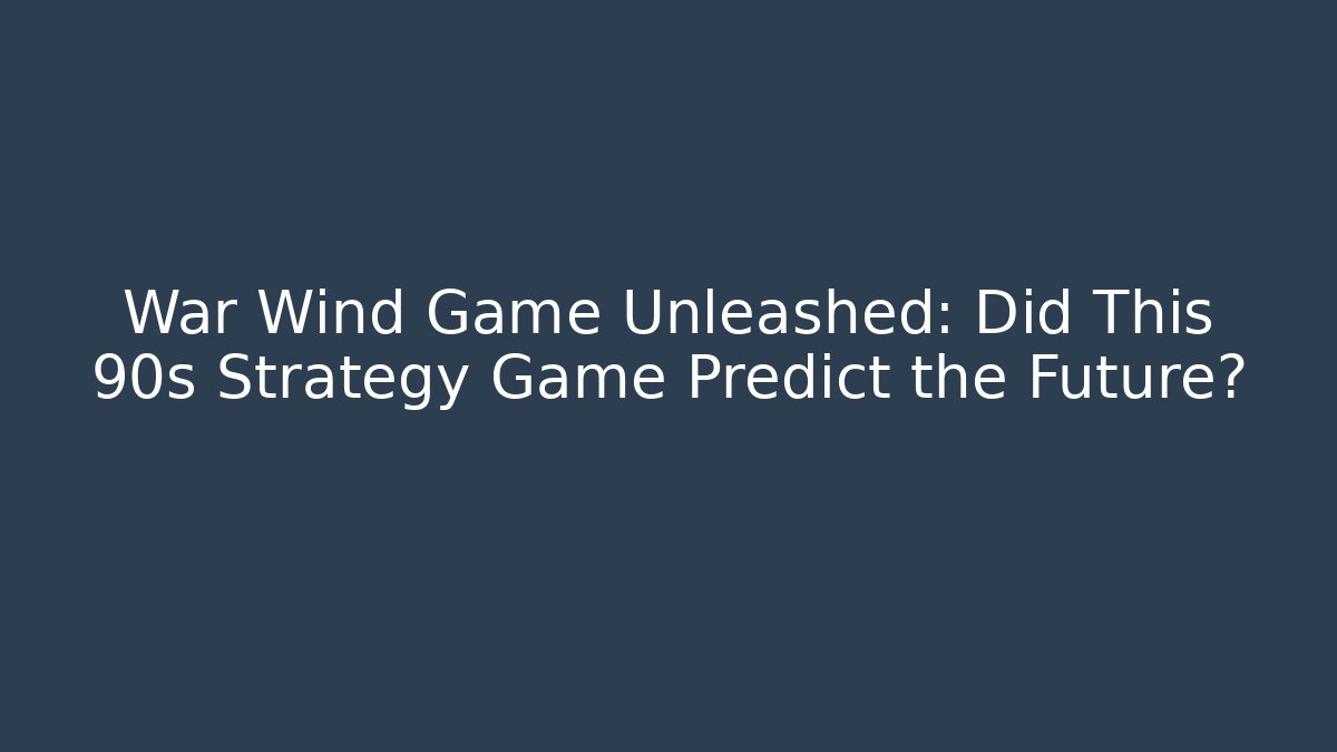 War Wind Game Unleashed: Did This 90s Strategy Game Predict the Future?