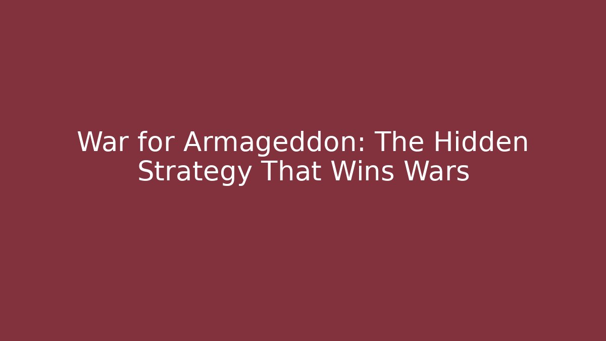 War for Armageddon: The Hidden Strategy That Wins Wars