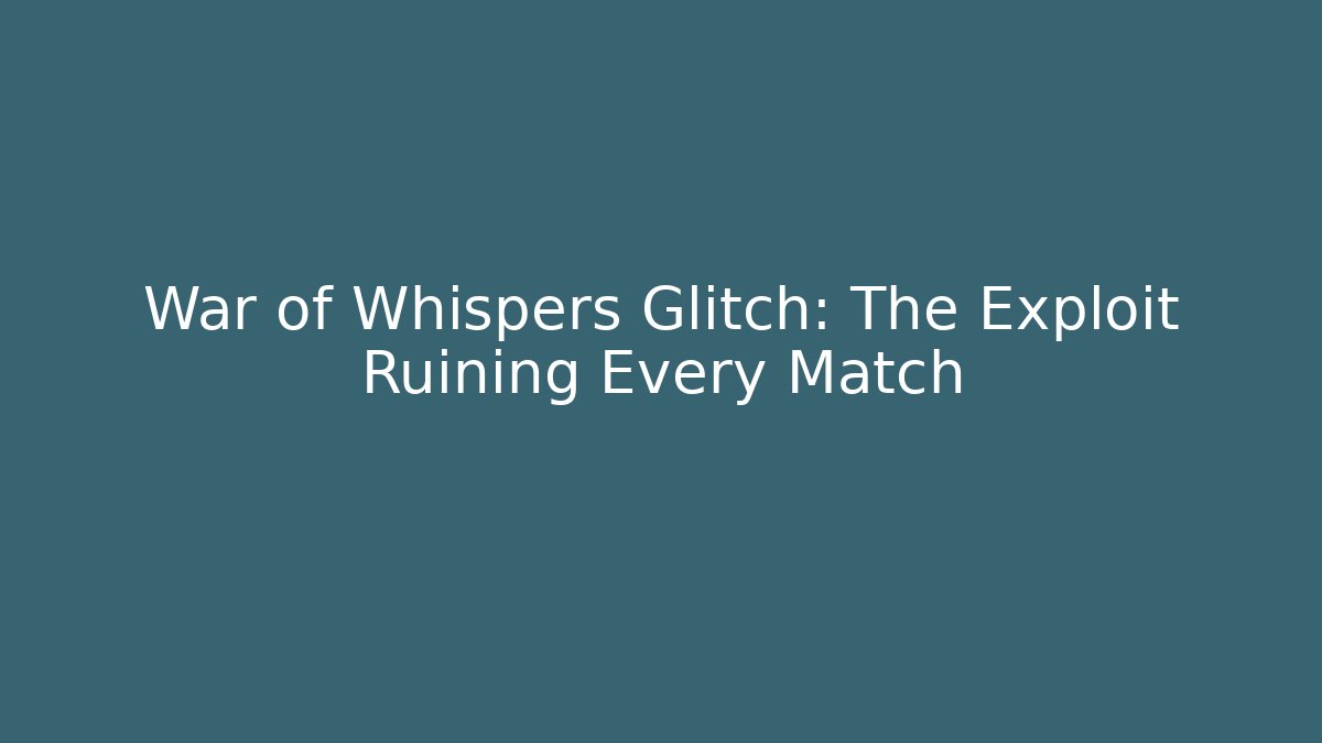 War of Whispers Glitch: The Exploit Ruining Every Match