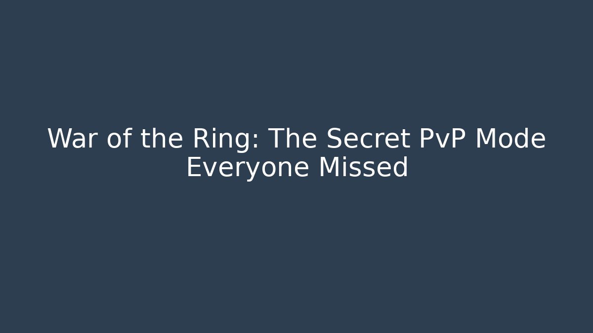 War of the Ring: The Secret PvP Mode Everyone Missed