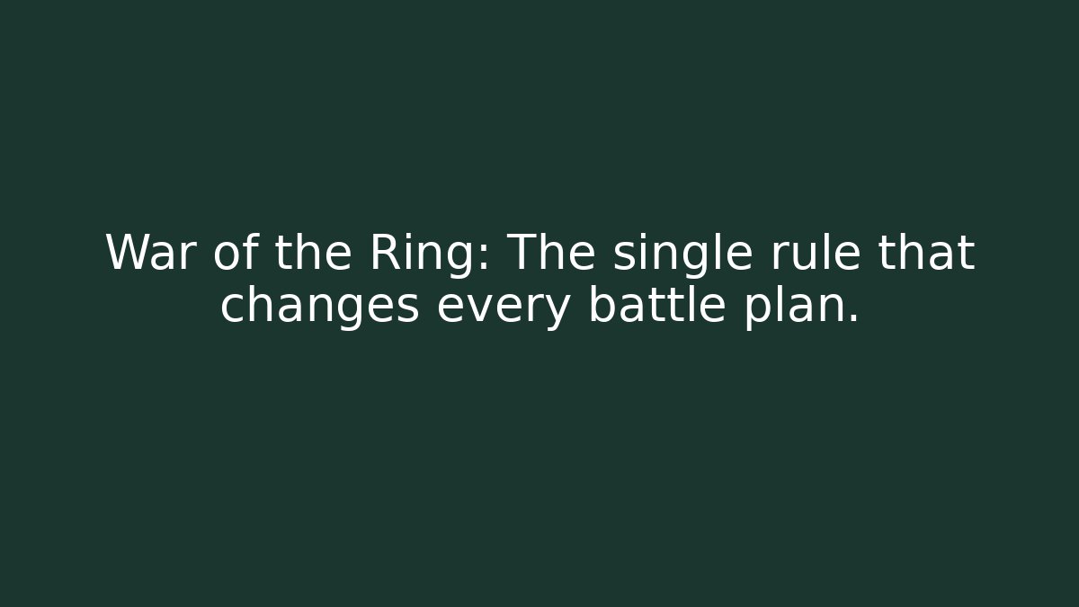War of the Ring: The single rule that changes every battle plan.