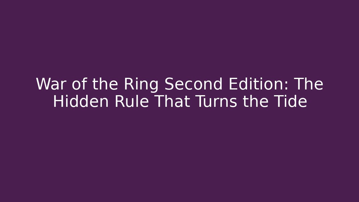 War of the Ring Second Edition: The Hidden Rule That Turns the Tide