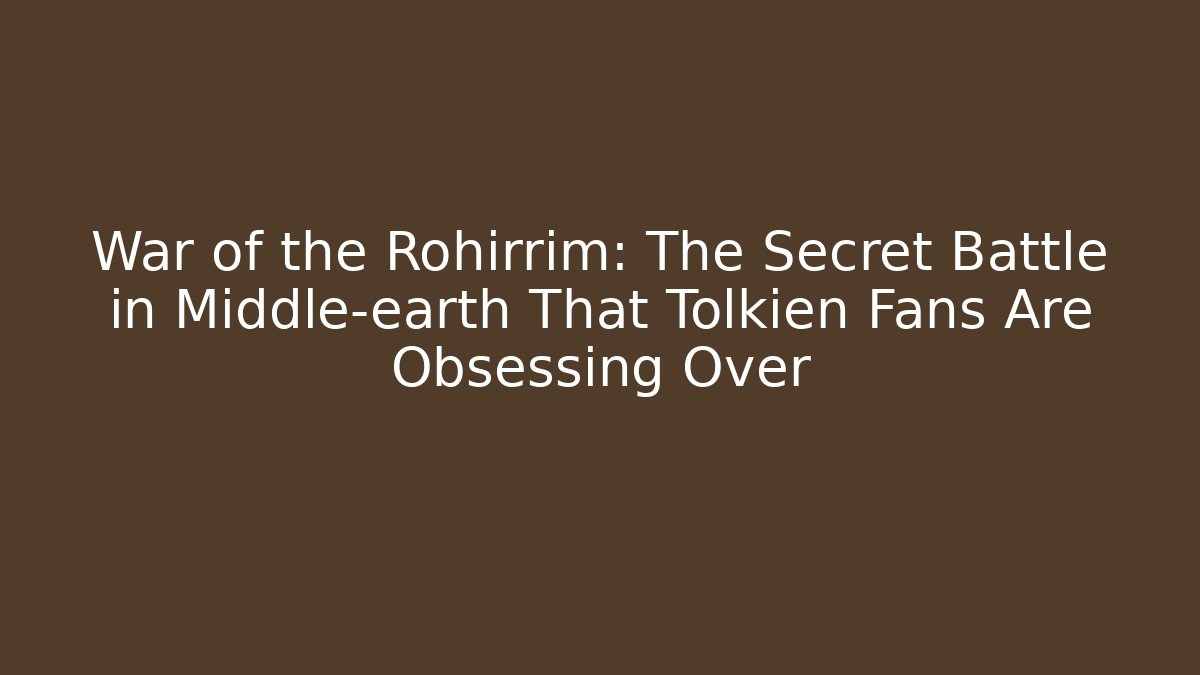 War of the Rohirrim: The Secret Battle in Middle-earth That Tolkien Fans Are Obsessing Over