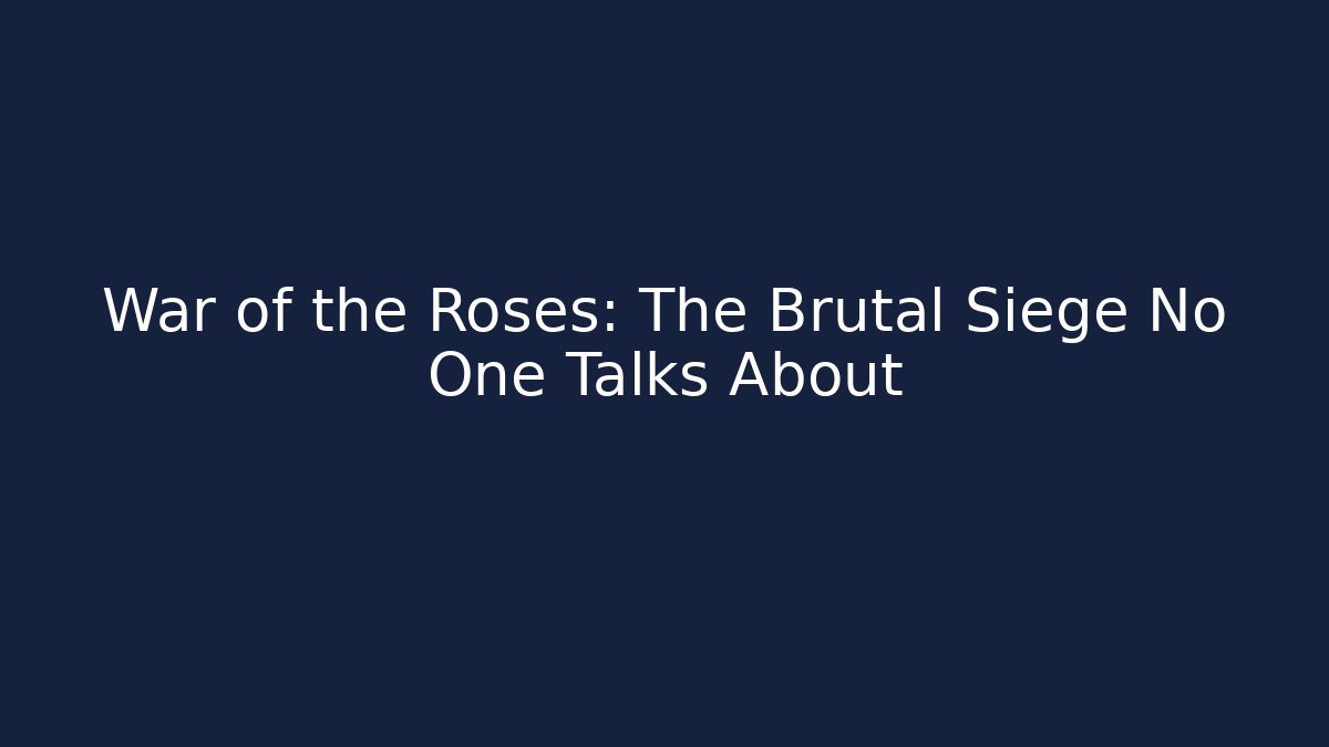 War of the Roses: The Brutal Siege No One Talks About