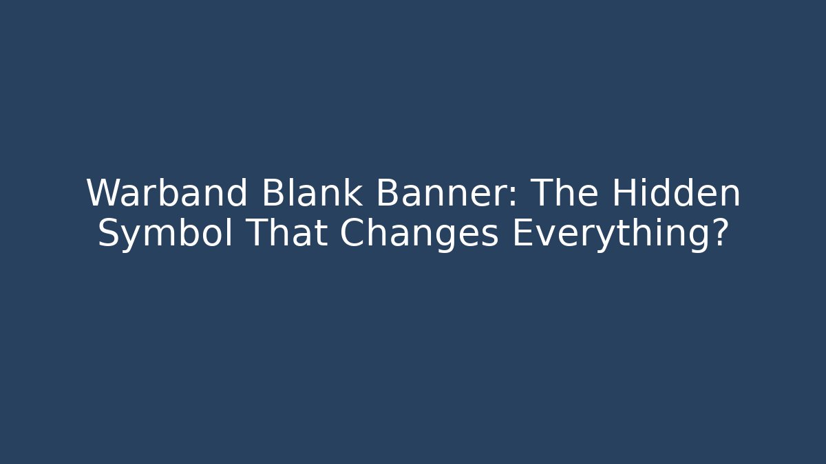 Warband Blank Banner: The Hidden Symbol That Changes Everything? - Critter Realm