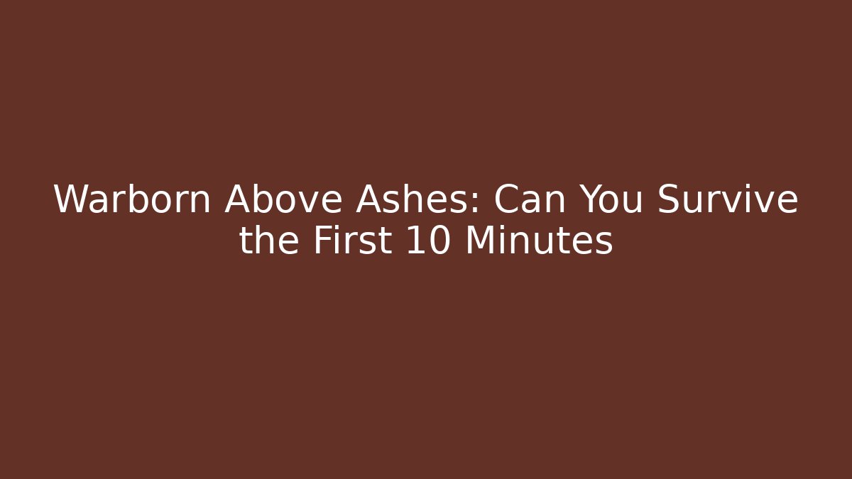 Warborn Above Ashes: Can You Survive the First 10 Minutes - Critter Realm