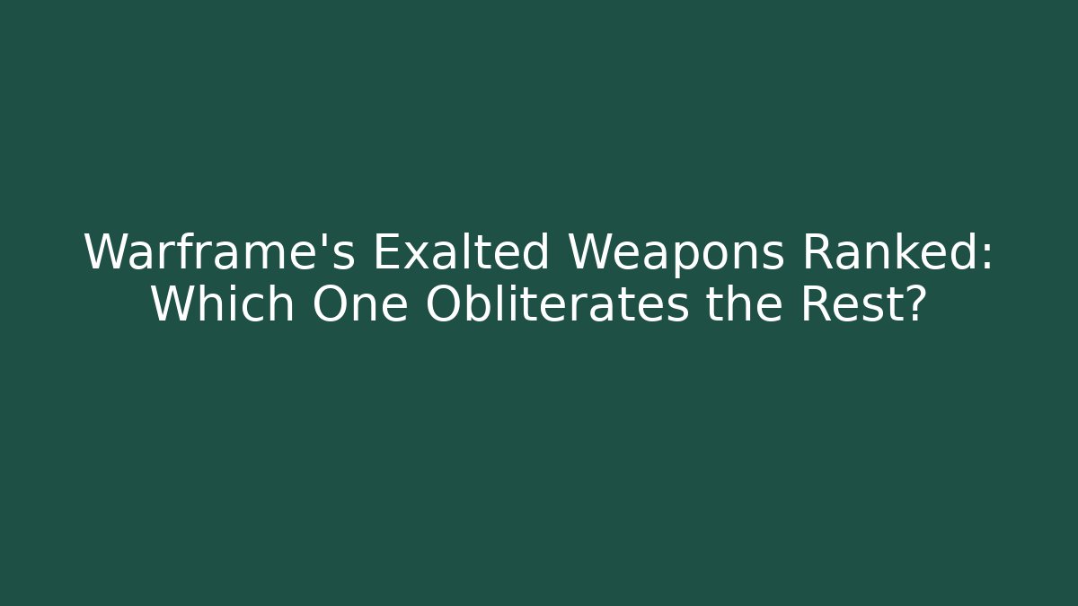 Warframe's Exalted Weapons Ranked: Which One Obliterates the Rest?