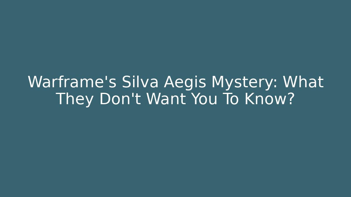 Warframe’s Silva Aegis Mystery: What They Don’t Want You To Know?
