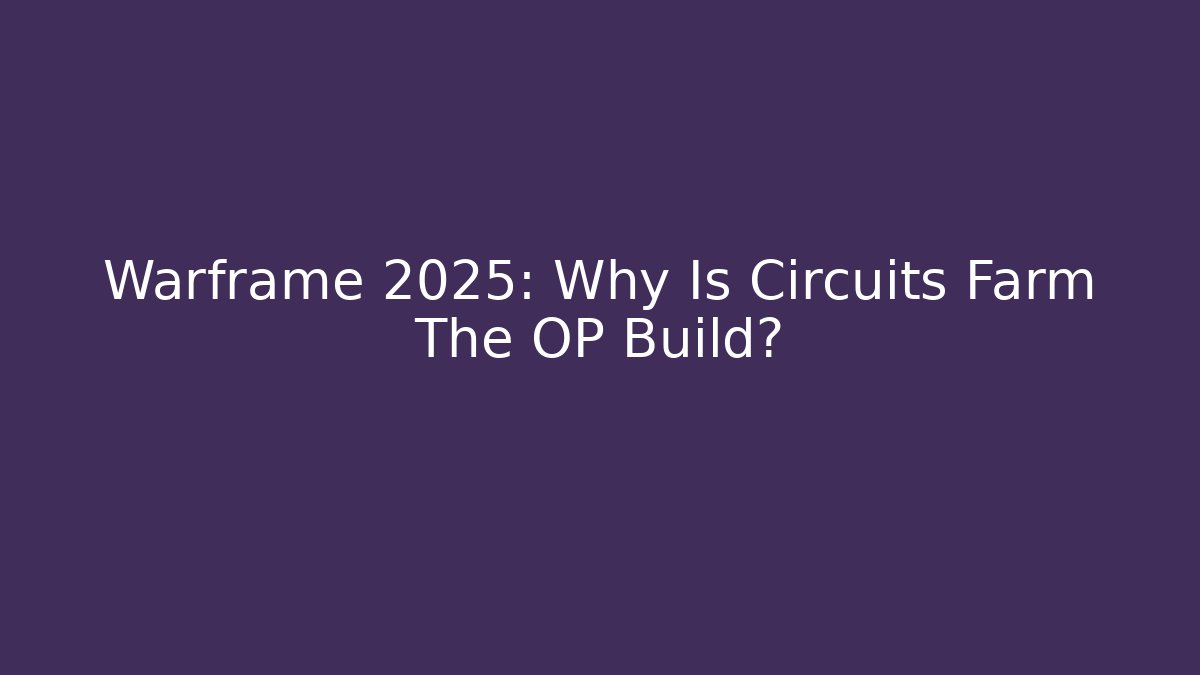 Warframe 2025: Why Is Circuits Farm The OP Build?