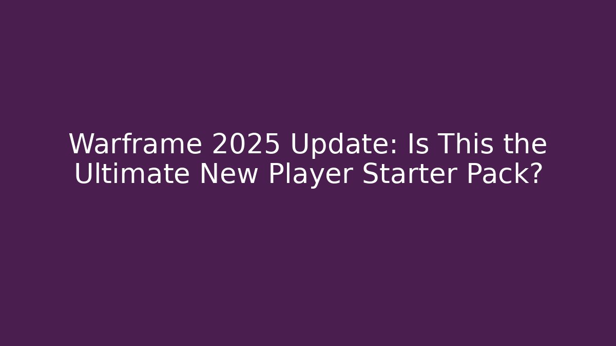 Warframe 2025 Update: Is This the Ultimate New Player Starter Pack? - Critter Realm