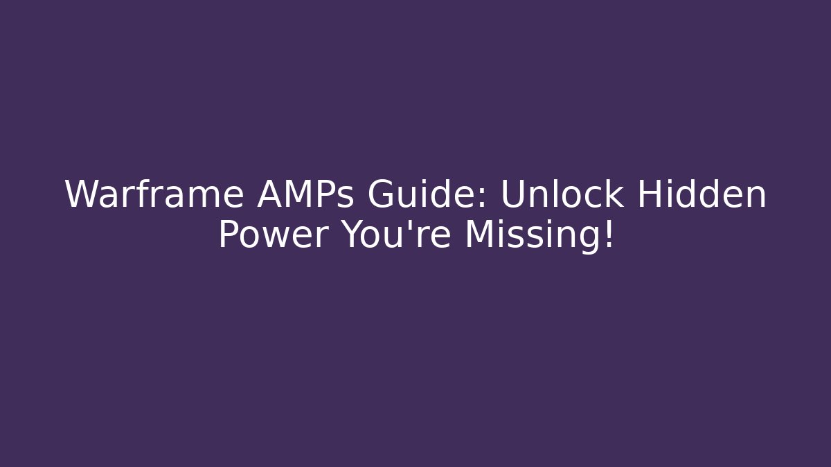 Warframe AMPs Guide: Unlock Hidden Power You’re Missing! - Critter Realm