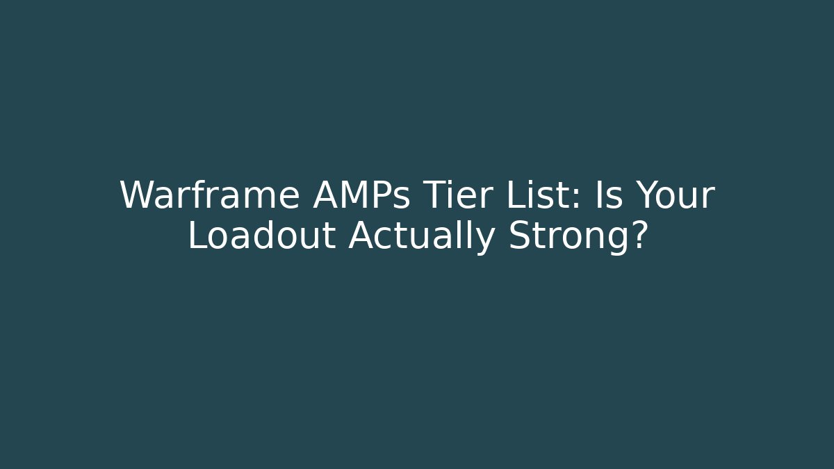Warframe AMPs Tier List: Is Your Loadout Actually Strong?