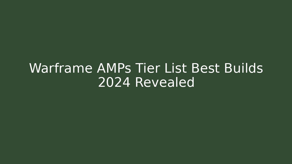 Warframe AMPs Tier List Best Builds 2024 Revealed