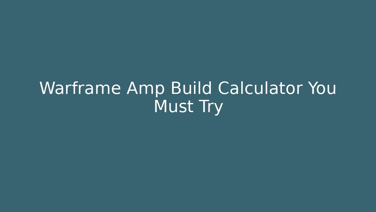 Warframe Amp Build Calculator You Must Try - Critter Realm