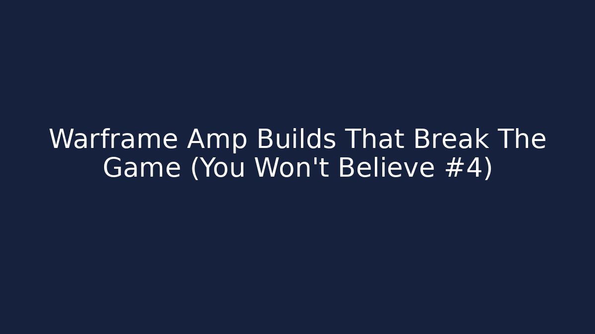 Warframe Amp Builds That Break The Game (You Won't Believe #4) - Critter Realm