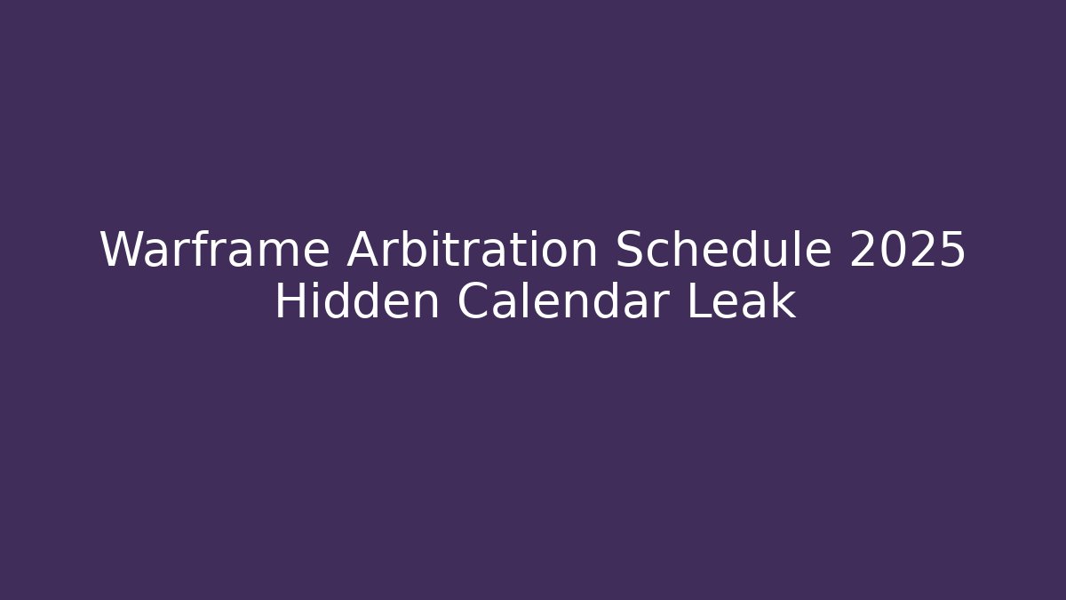 Warframe Arbitration Schedule 2025 Hidden Calendar Leak