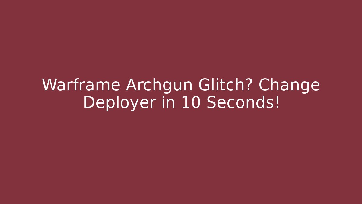 Warframe Archgun Glitch? Change Deployer in 10 Seconds!