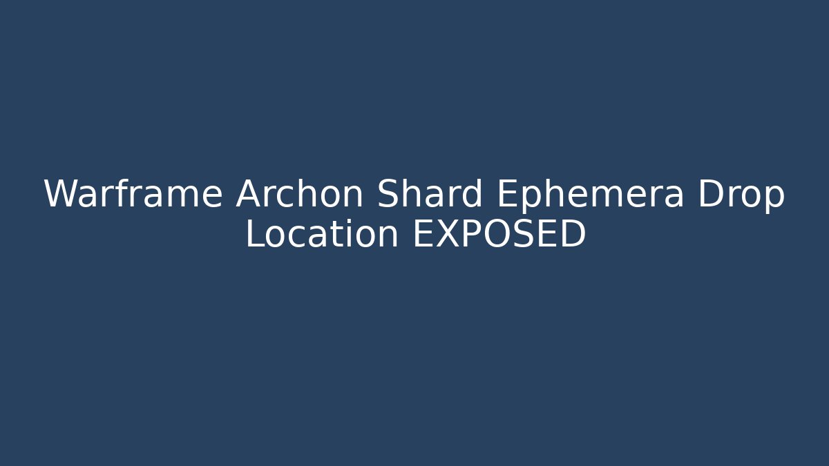 Warframe Archon Shard Ephemera Drop Location EXPOSED