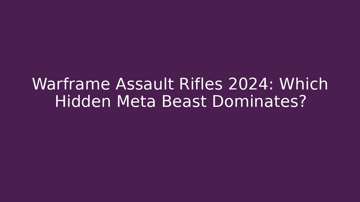 Warframe Assault Rifles 2024: Which Hidden Meta Beast Dominates? - Critter Realm