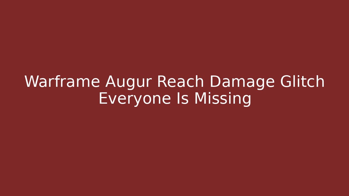 Warframe Augur Reach Damage Glitch Everyone Is Missing