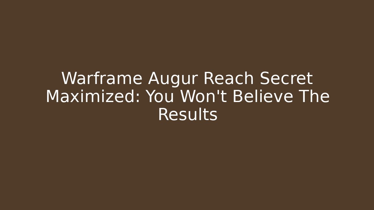 Warframe Augur Reach Secret Maximized: You Won’t Believe The Results