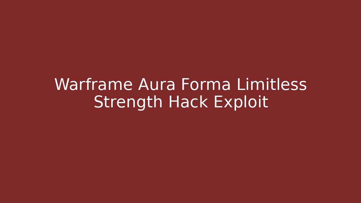 Warframe Aura Forma Limitless Strength Hack Exploit