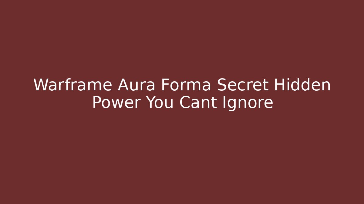 Warframe Aura Forma Secret Hidden Power You Cant Ignore