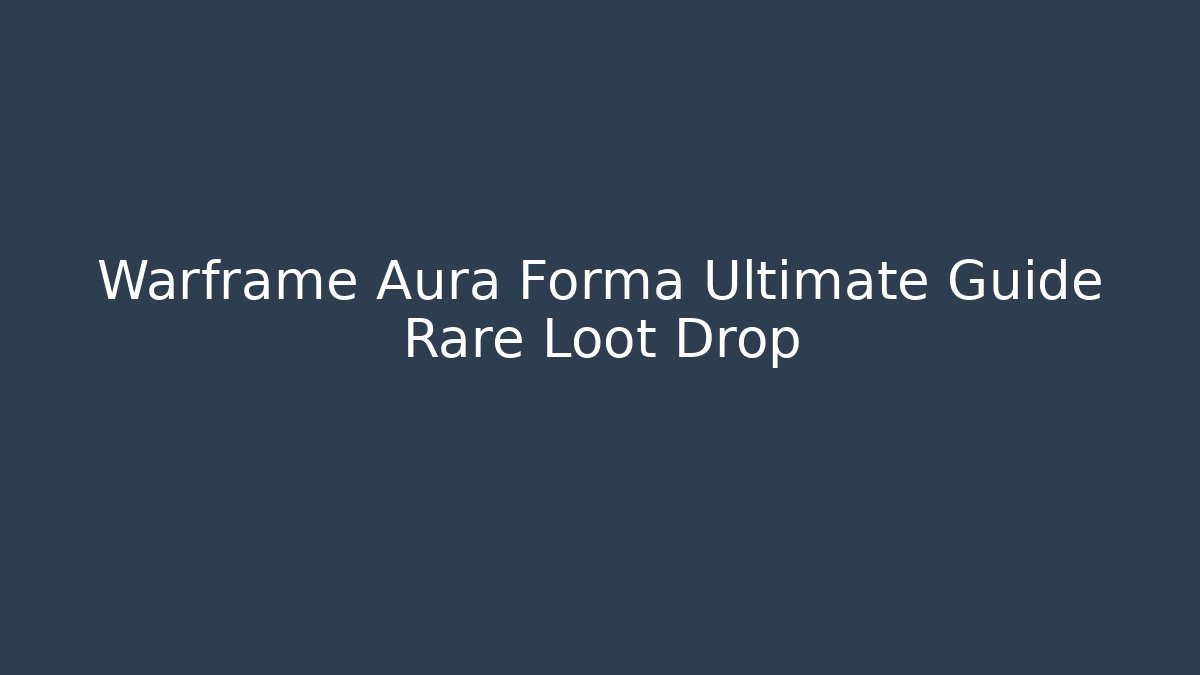 Warframe Aura Forma Ultimate Guide Rare Loot Drop - Critter Realm