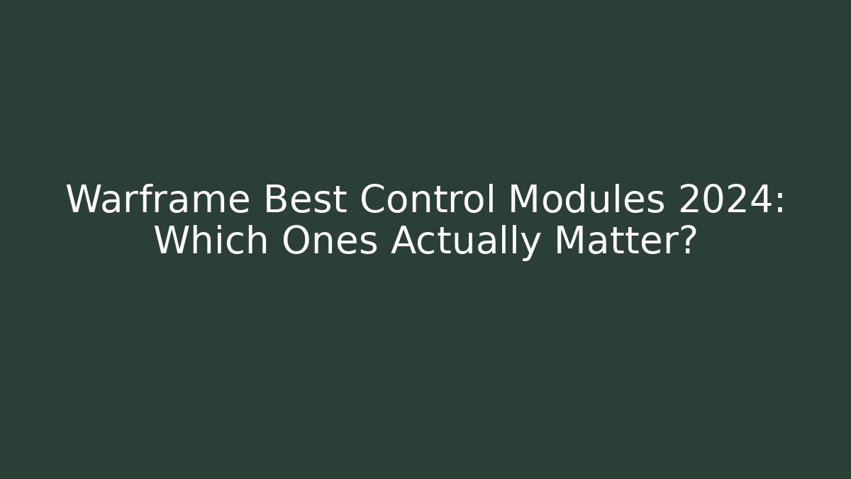 Warframe Best Control Modules 2024: Which Ones Actually Matter?