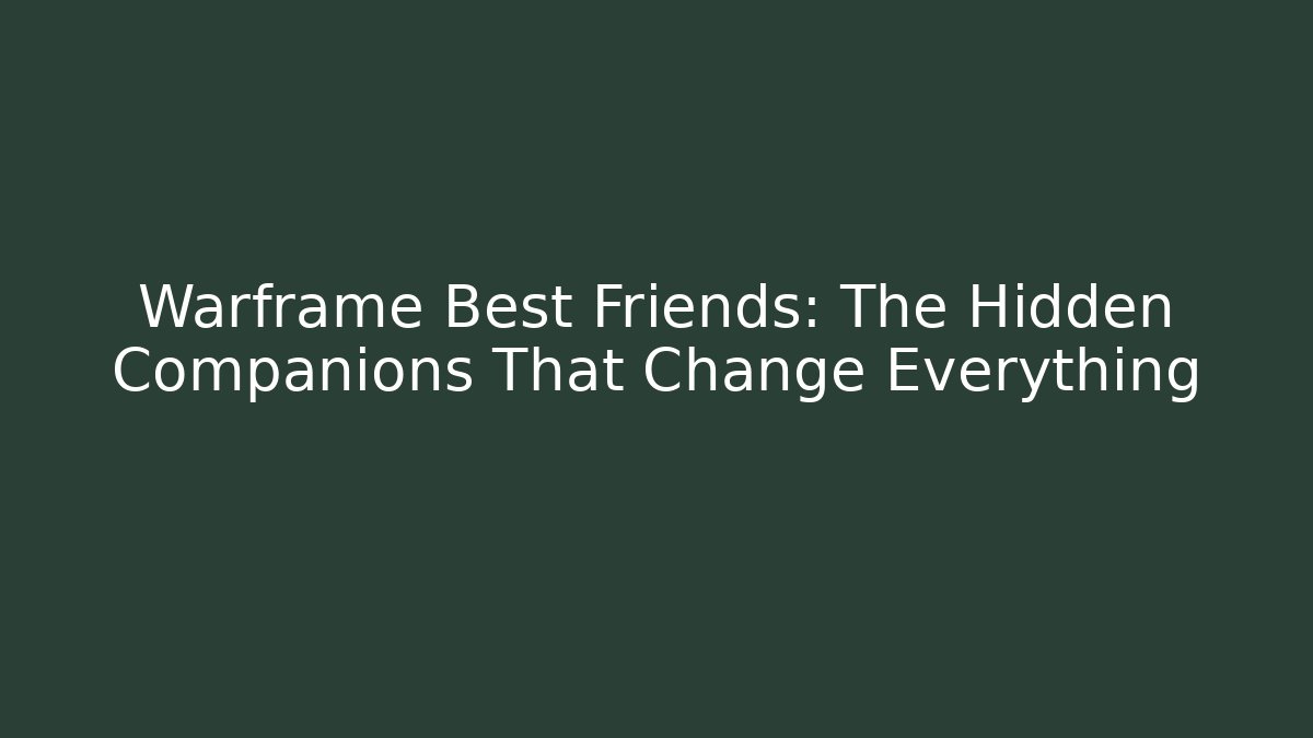 Warframe Best Friends: The Hidden Companions That Change Everything