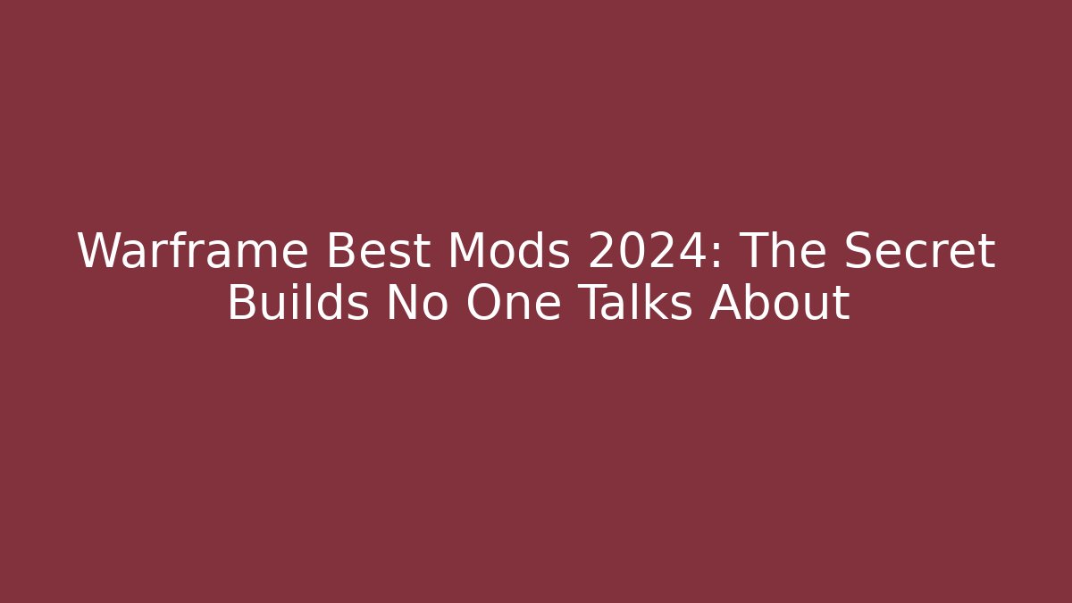 Warframe Best Mods 2024: The Secret Builds No One Talks About