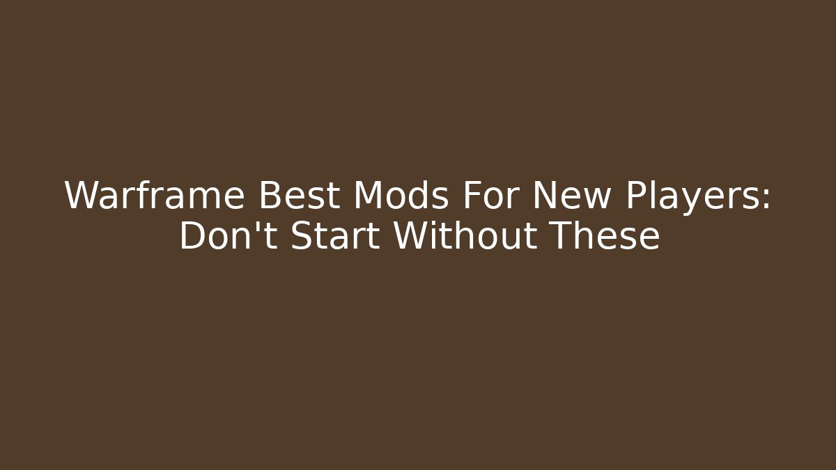 Warframe Best Mods For New Players: Don't Start Without These - Critter Realm