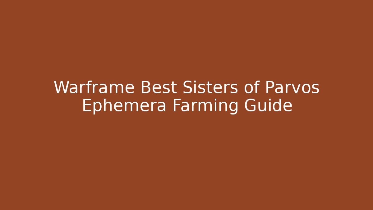 Warframe Best Sisters of Parvos Ephemera Farming Guide