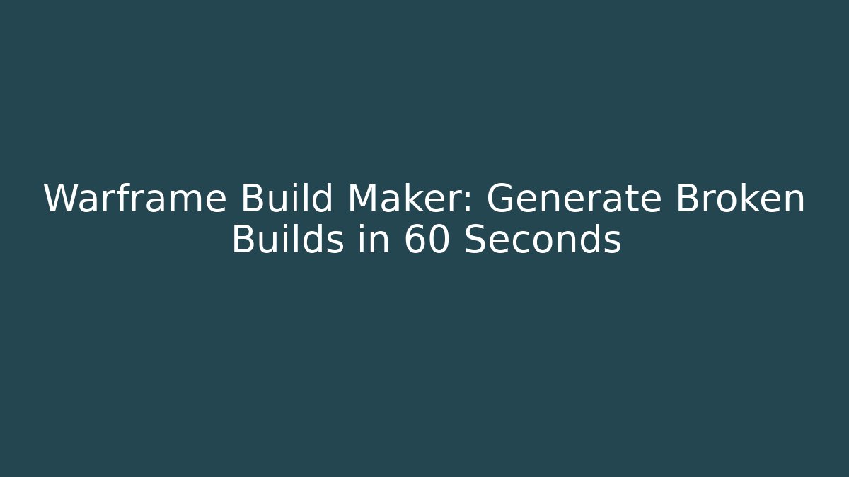 Warframe Build Maker: Generate Broken Builds in 60 Seconds