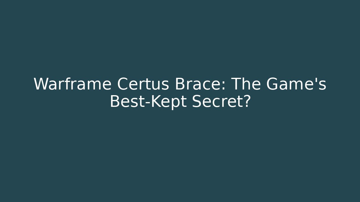 Warframe Certus Brace: The Game's Best-Kept Secret?