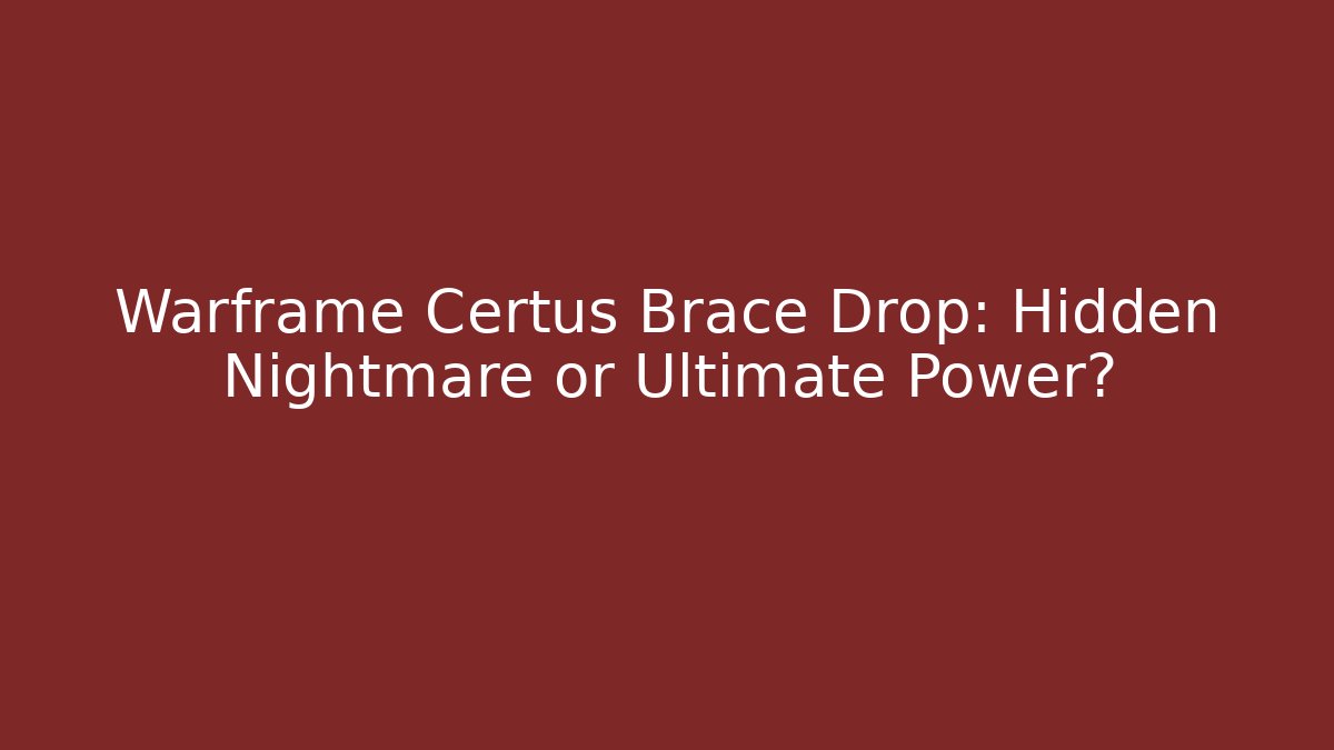 Warframe Certus Brace Drop: Hidden Nightmare or Ultimate Power? - Critter Realm