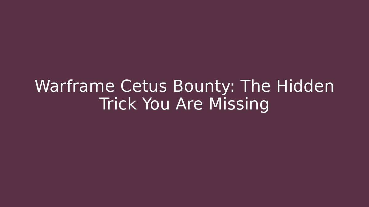 Warframe Cetus Bounty: The Hidden Trick You Are Missing - Critter Realm