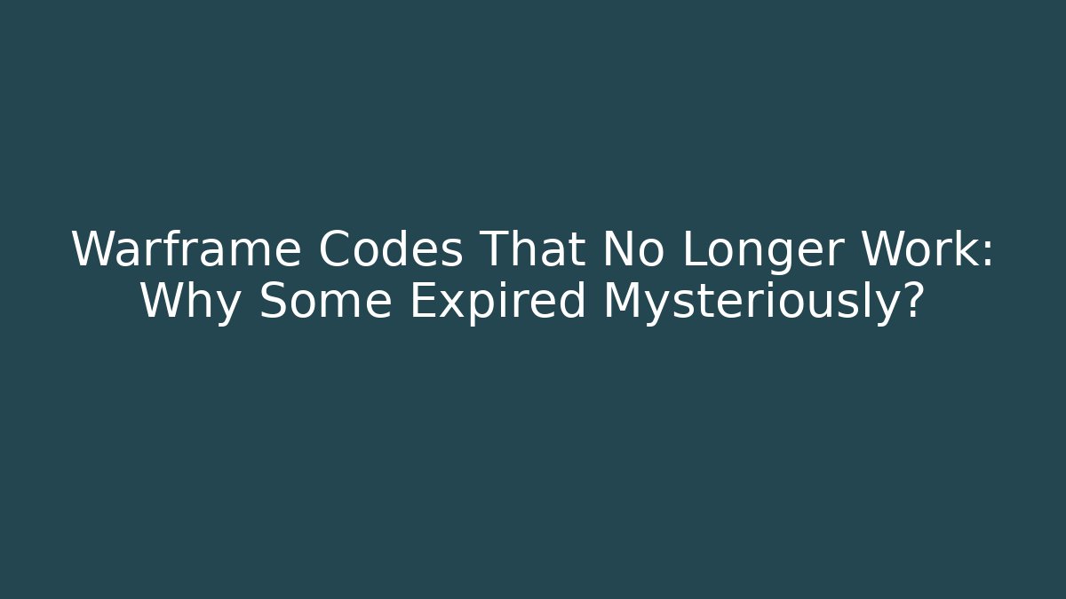 Warframe Codes That No Longer Work: Why Some Expired Mysteriously?