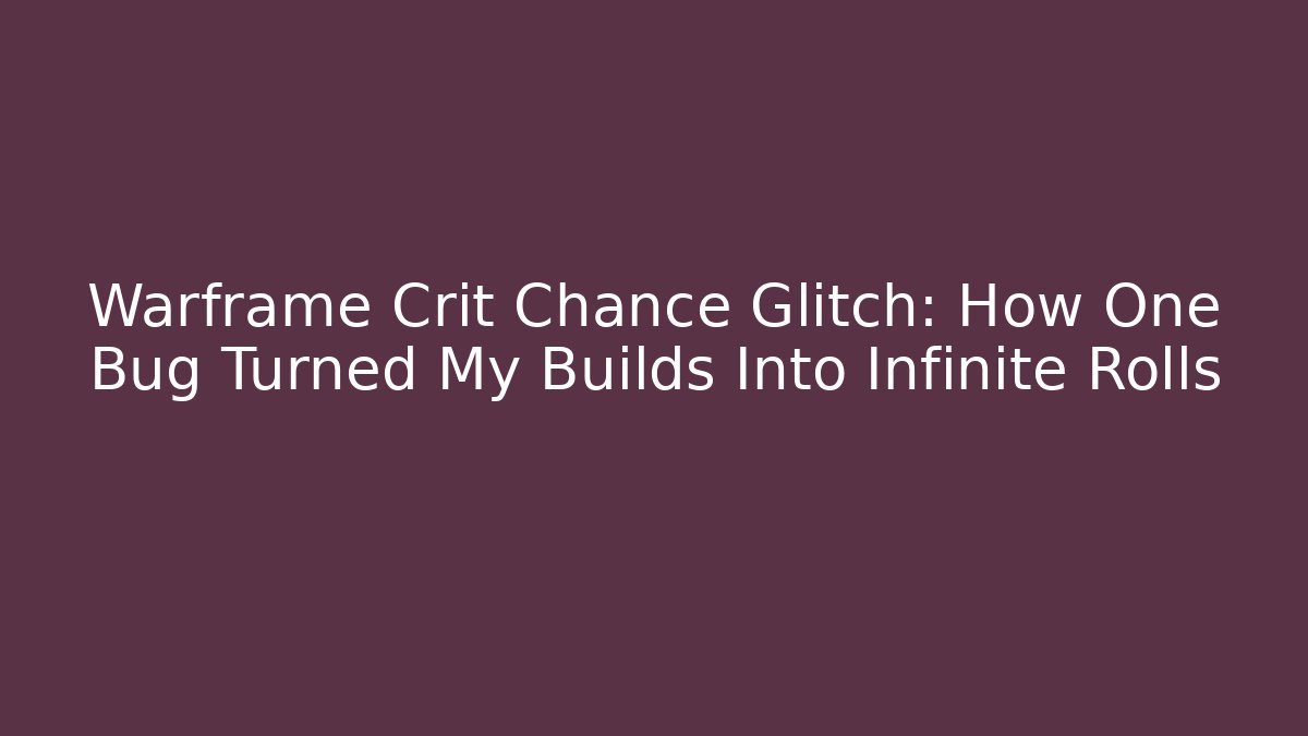 Warframe Crit Chance Glitch: How One Bug Turned My Builds Into Infinite Rolls