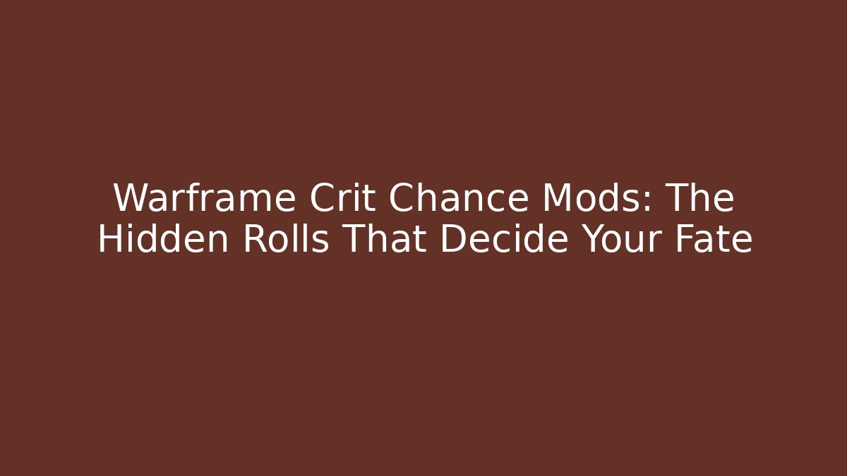Warframe Crit Chance Mods: The Hidden Rolls That Decide Your Fate