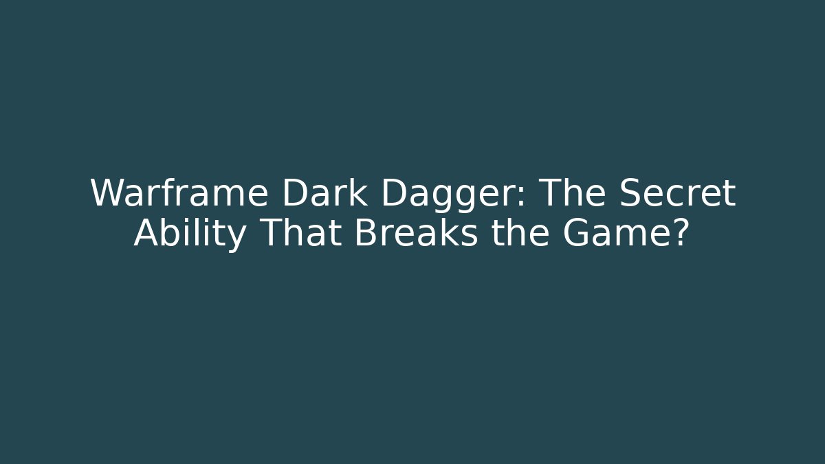 Warframe Dark Dagger: The Secret Ability That Breaks the Game?