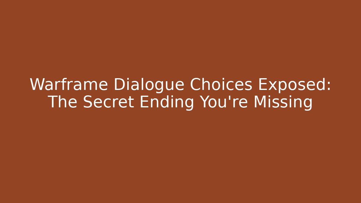 Warframe Dialogue Choices Exposed: The Secret Ending You’re Missing