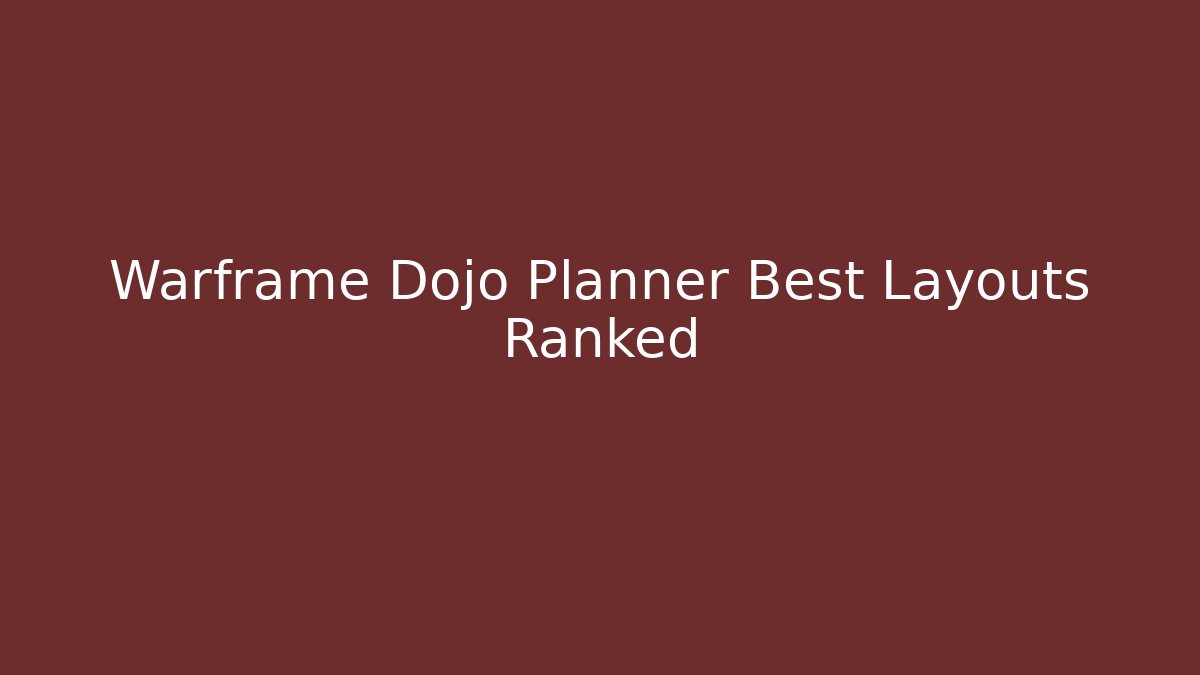 Warframe Dojo Planner Best Layouts Ranked